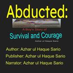 Abducted: A Boy's Story of Survival and Courage