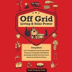 Off Grid Living & Solar Power Simplified