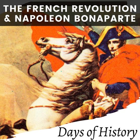 French Revolution and Napoleon Bonaparte, The