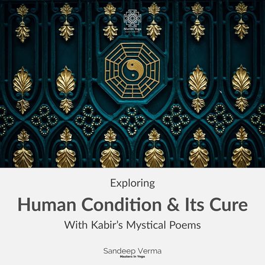 Exploring Human Condition & Its Cure With Kabir's Mystical Poems