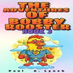 Adventures of Bobby Rooster, The