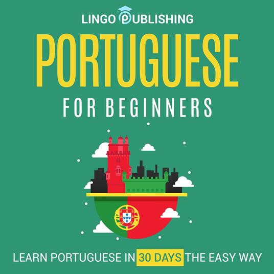 Portuguese for Beginners: Learn Portuguese in 30 Days the Easy Way