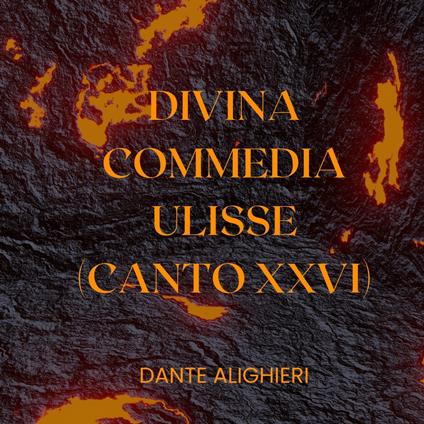 Divina Commedia Ulisse Canto XXVI Alighieri Dante