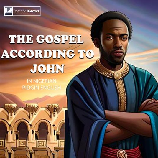 Gospel According To John In Nigerian Pidgin English, The