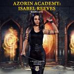 Azorin Academy: Isabel Reeves Books 6-10