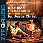 Disciples of Jesus Christ to Make Disciples For Jesus Christ