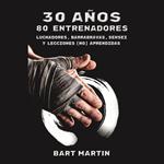 30 años, 80 entrenadores. Luchadores, barrabravas, sensei y lecciones (no) aprendidas