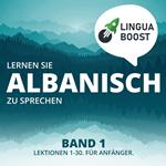 Lernen Sie Albanisch zu sprechen. Band 1.