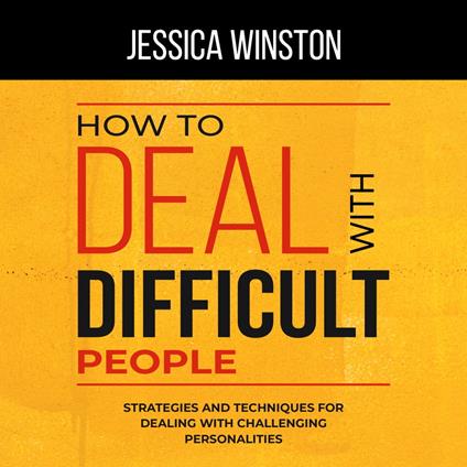 HOW TO DEAL WITH DIFFICULT PEOPLE