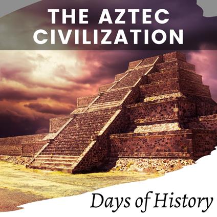 Aztec Civilization, The