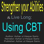 Strengthen Your Abilities & Live Long: Using CBT