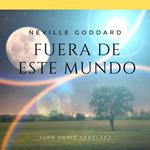 Neville Goddard: Fuera de Este Mundo