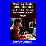 Narrating Cheats, Hacks, Hints, Tips, And Tricks That All Narrators Should Know