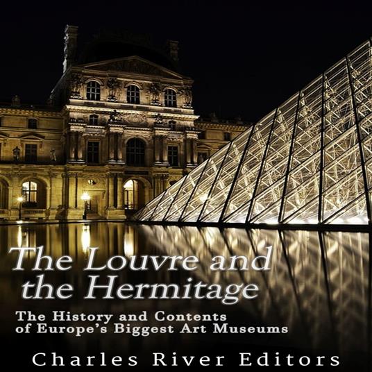 Louvre and the Hermitage, The: The History and Contents of Europe’s Biggest Art Museums