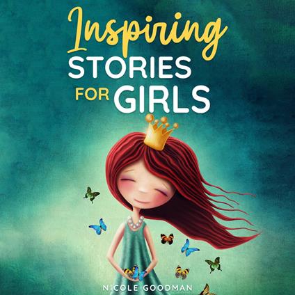 Inspiring Stories for Girls: a Collection of Short Motivational Stories about Courage, Friendship, Inner Strength, Perseverance & Self-Confidence (Bedtime stories for kids, Amazing Tales for Children)