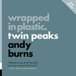 Wrapped in Plastic: Twin Peaks