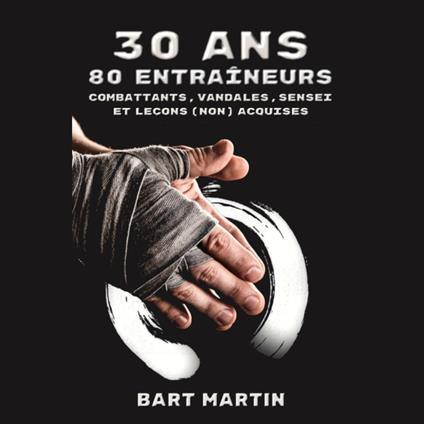 30 ans, 80 entraineurs. Combattants, vandales, sensei et leçons (non) acquises