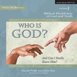 Who Is God? (And Can I Really Know Him?)