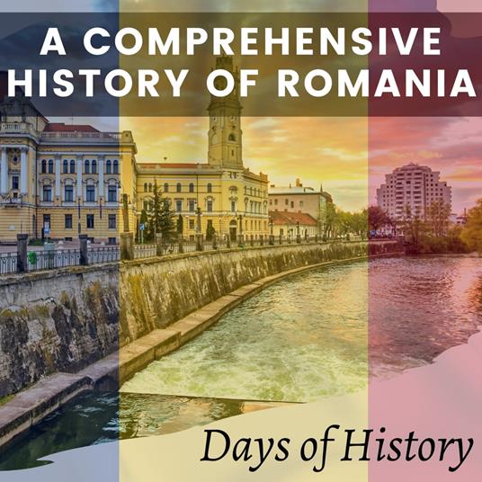 Comprehensive History of Romania, A
