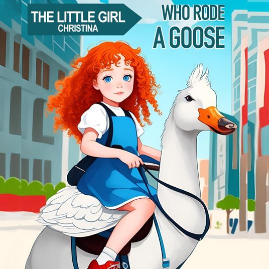 Little Girl Christina Who Rode a Goose, The