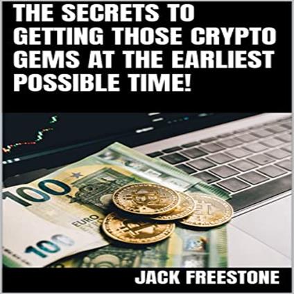 Secrets to Getting Those Crypto Gems at the Earliest Possible Time!, The