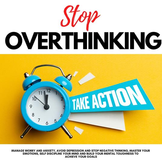 STOP OVERTHINKING, TAKE ACTION!