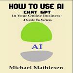 How To Use AI Chat GPT in Your Online Business