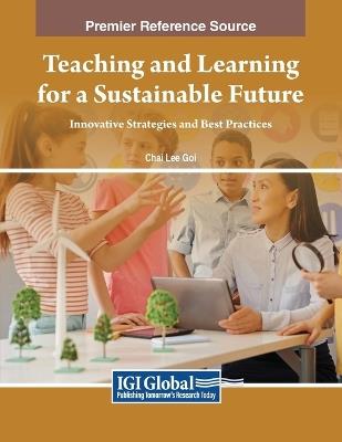 Teaching and Learning for a Sustainable Future: Innovative Strategies and Best Practices - cover