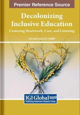 Decolonizing Inclusive Education: Centering Heartwork, Care, and Listening - cover