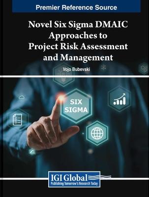 Novel Six Sigma DMAIC Approaches to Project Risk Assessment and Management - Vojo Bubevski - cover