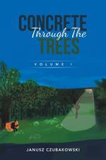 Concrete Through The Trees: Volume I