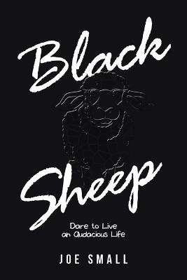 Black Sheep: Dare to Live an Audacious Life - Joe Small - cover