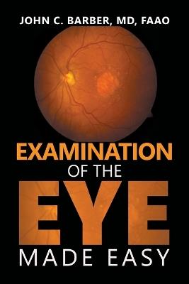 Examination of the Eye Made Easy - John C Barber Faao - cover