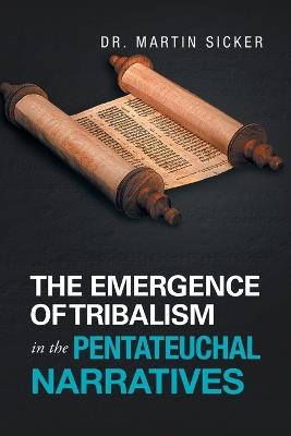 The Emergence of Tribalism in the Pentateuchal Narratives - Martin Sicker - cover