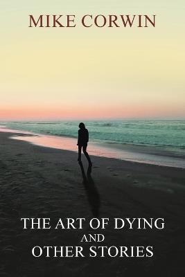 The Art of Dying and other Stories - Mike Corwin - cover