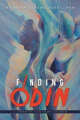 Finding Odin: A Twenty Century Search - Merriam Fields Bleyl - cover