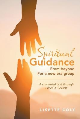 Spiritual Guidance from Beyond for a New Era Group: A channeled text through Eileen J. Garrett - Lisette Coly - cover