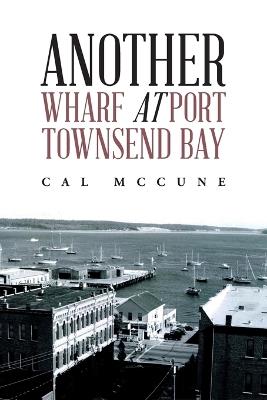 Another Wharf at Port Townsend Bay - Cal McCune - cover