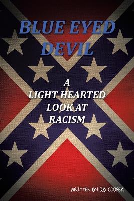 Blue Eyed Devil: A Light Hearted Look at Racism - D B Cooper - cover