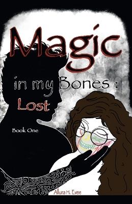 Magic in my Bones: Lost: Book One - Allura H Evee - cover