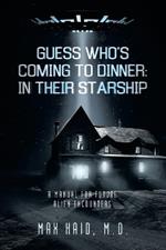 Guess Who's Coming to Dinner: In Their Starship: A Manual for Future Alien Encounters