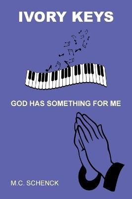 Ivory Keys God Has Something for Me - M C Schenck - cover