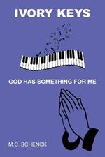 Ivory Keys God Has Something for Me