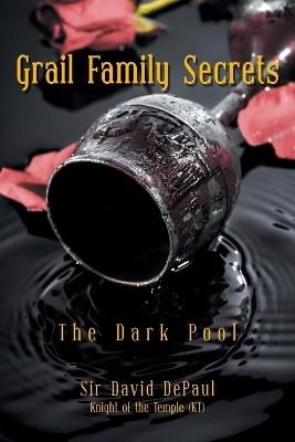 Grail Family Secrets: The Dark Pool - David Depaul - cover