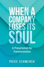 When a Company Loses Its Soul: A Prescription for Transformation