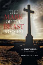 The Mark of the Beast Is Coming: The Antichrist Is Already Here