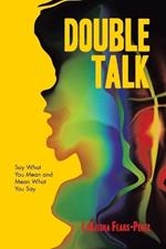 Double Talk: Say What You Mean and Mean What You Say