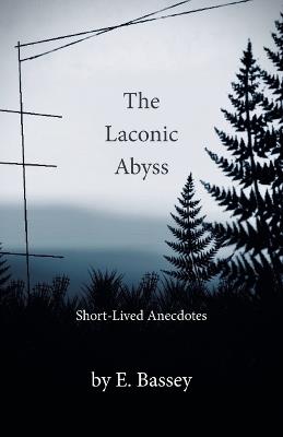 The Laconic Abyss: Short-Lived Anecdotes - E Bassey - cover