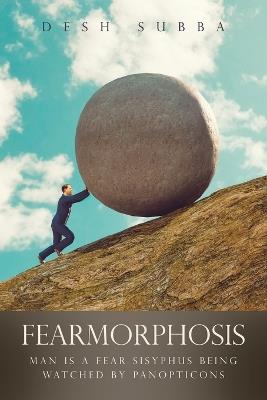 Fearmorphosis: Man Is a Fear Sisyphus Being Watched by Panopticons - Desh Subba - cover