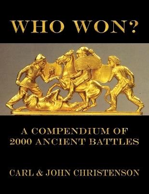 Who Won?: A Compendium of 2000 Ancient Battles - John Christenson,Carl Christenson - cover